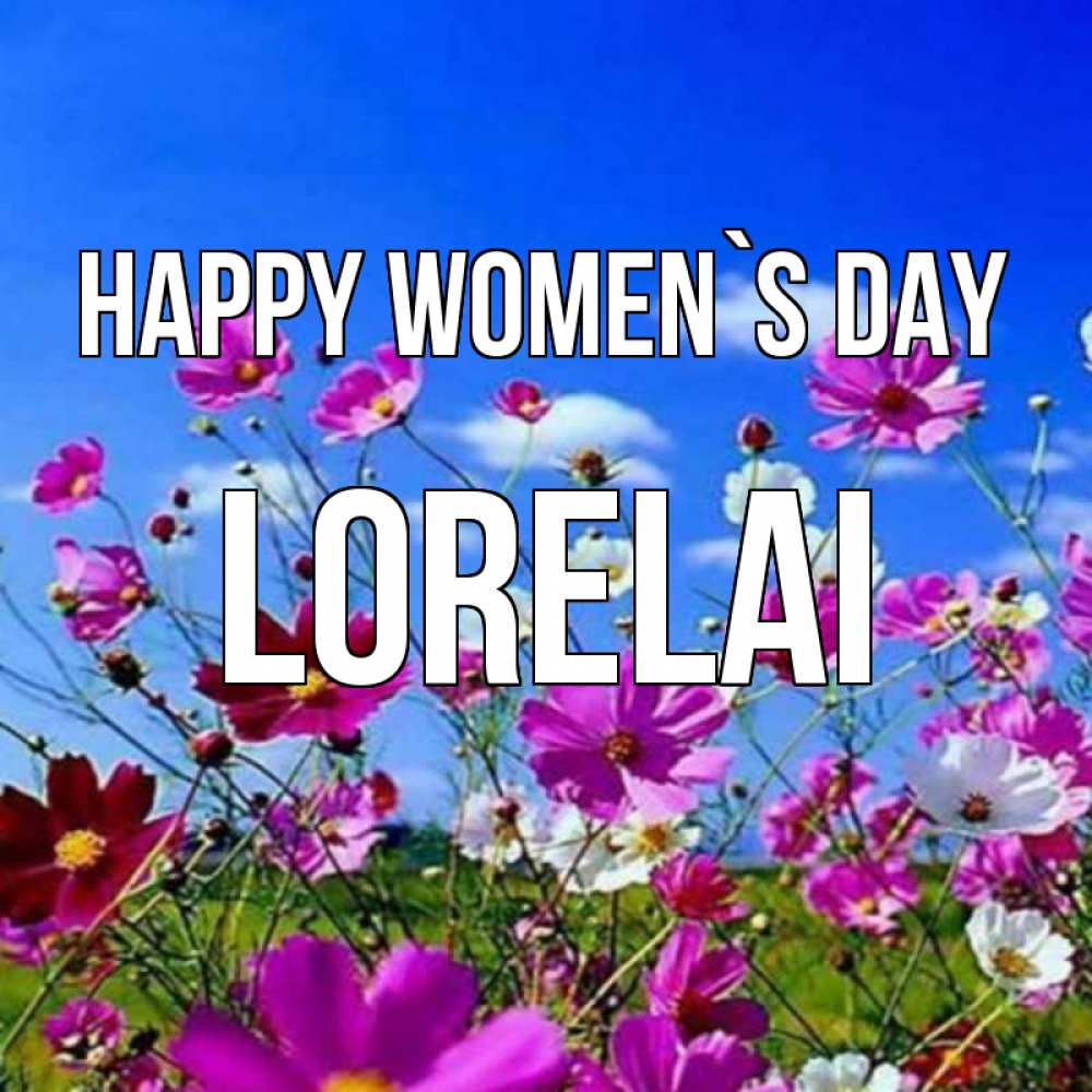 Greetings card с именем, Lorelai happy women`s day цветы Greetings with text for free download 